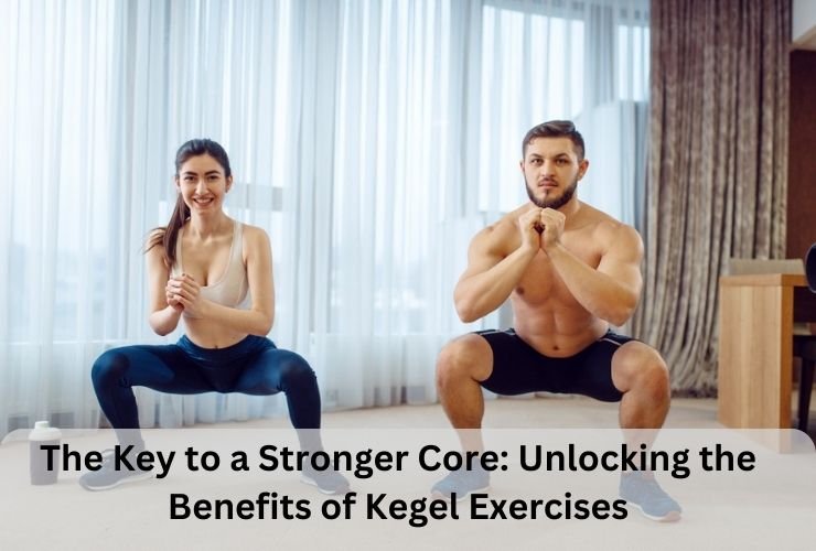 The Key to a Stronger Core: Unlocking the Benefits of Kegel Exercises